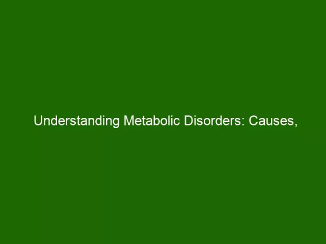 Symptom of metabolic disorders. Metabolic disorders: causes